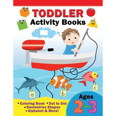 Toddler Activity Books Ages 2-3: Coloring Book, Dot to Dot, Geometric shapes, Alphabet & more