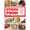 Otaku Food!: Japanese Soul Food Inspired by Anime and Pop Culture