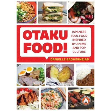 Otaku Food!: Japanese Soul Food Inspired by Anime and Pop Culture