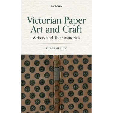 Victorian Paper Art and Craft: Writers and Their Materials