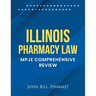Illinois Pharmacy Law: Mpje Comprehensive Review