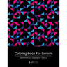 Coloring Book For Seniors: Geometric Designs Vol 2