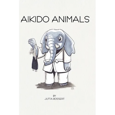 Aikido Animals: An illustrated safari through Aikido stereotypes
