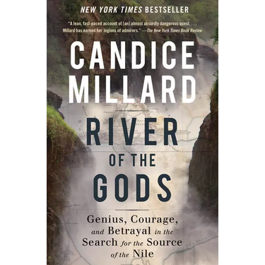River of the Gods: Genius, Courage, and Betrayal in the Search for the Source of the Nile