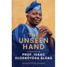 The Unseen Hand: A Biography of Prof. Isaac Olúgbóyèga Àlàbá