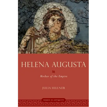Helena Augusta: Mother of the Empire
