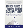 Search Funds & Entrepreneurial Acquisitions: The Roadmap for Buying a Business and Leading it to the Next Level