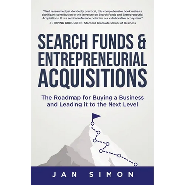 Search Funds & Entrepreneurial Acquisitions: The Roadmap for Buying a Business and Leading it to the Next Level