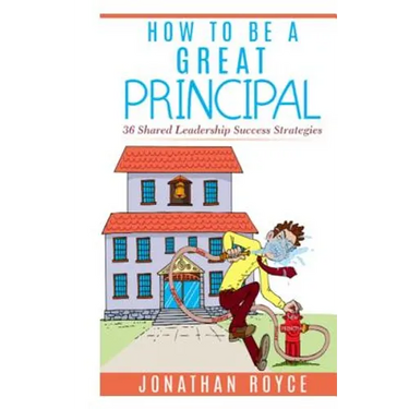 How To Be A Great Principal: 36 Shared Leadership Strategies