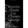 Concise Guide to Climate Change: black & white edition