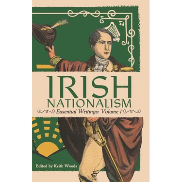 Irish Nationalism: Essential Writings: Volume 1
