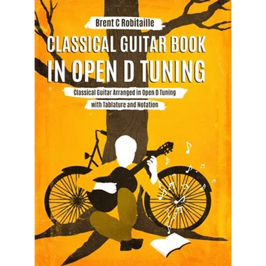 Classical Guitar Book in Open D Tuning: 45 Classical Guitar Arrangements in DADF#AD Tuning with Tablature and Notes
