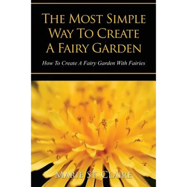 The Most Simple Way to Create a Fairy Garden: How to Create a Fairy Garden with Fairies