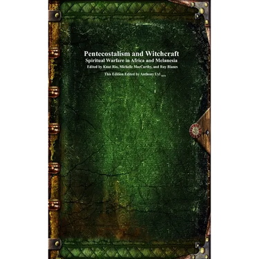 Pentecostalism and Witchcraft: Spiritual Warfare in Africa and Melanesia