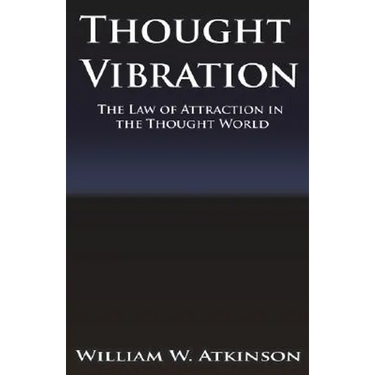 Thought Vibration or the Law of Attraction in the Thought World