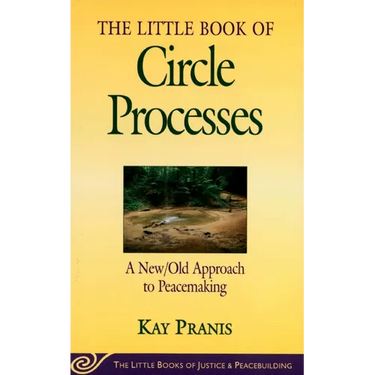 Little Book of Circle Processes: A New/Old Approach to Peacemaking