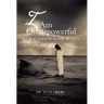 I Am Omnipowerful: The Most Powerful Person on Earth