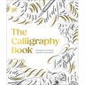The Calligraphy Book: Pointed Pen Techniques, Inspiration, and Projects