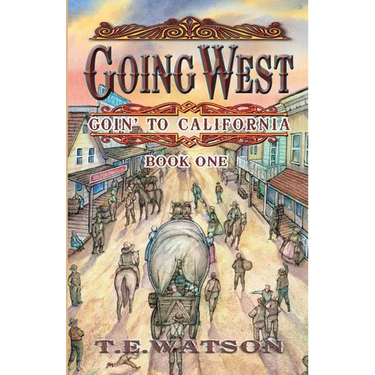 Going West: Goin' to California Book 1