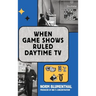 When Game Shows Ruled Daytime TV (hardback)