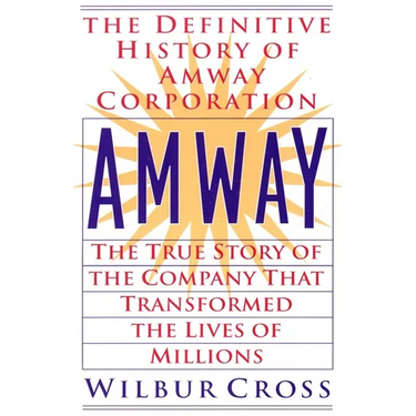 Amway: The True Story of the Company That Transformed the Lives of Millions