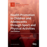 Health Promotion in Children and Adolescents through Sport and Physical Activities-2nd Edition