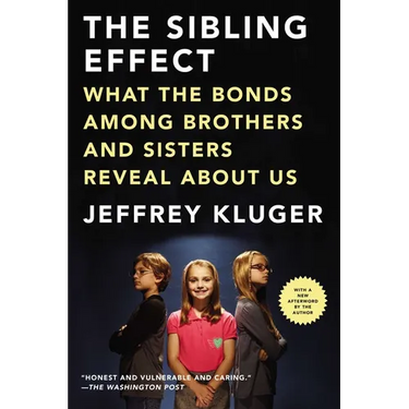 The Sibling Effect: What the Bonds Among Brothers and Sisters Reveal About Us