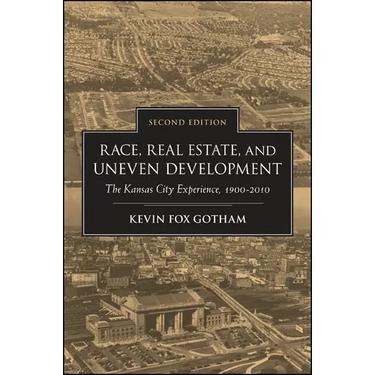 Race, Real Estate, and Uneven Development: The Kansas City Experience, 1900-2010