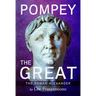 Pompey the Great: The Roman Alexander