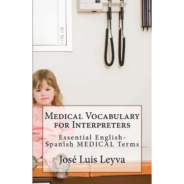Medical Vocabulary for Interpreters: Essential English-Spanish MEDICAL Terms