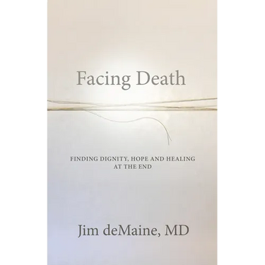 Facing Death: Finding Dignity, Hope and Healing at the End