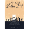 Can You Believe It?: 15 Key Christian Beliefs About Life That Will Transform Your Understanding of God's Purpose for Your Life!