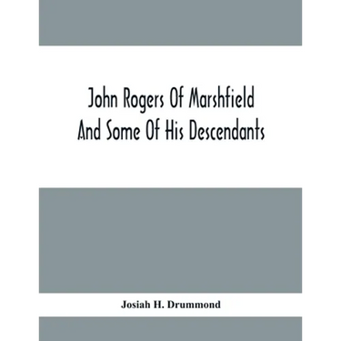 John Rogers Of Marshfield And Some Of His Descendants
