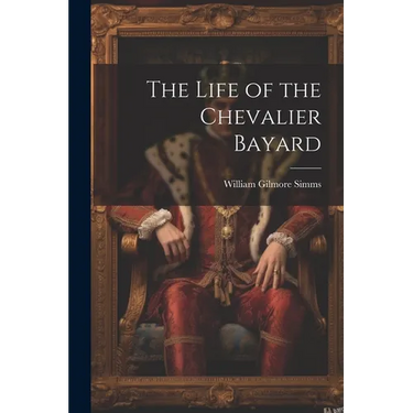 The Life of the Chevalier Bayard