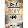 Be a Holy Man: Twenty-one daily devotions to inspire a lifelong pursuit of holiness