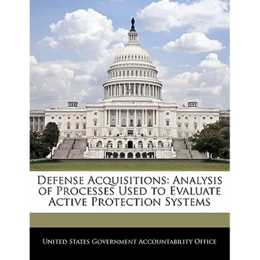 Defense Acquisitions: Analysis of Processes Used to Evaluate Active Protection Systems