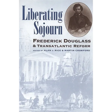 Liberating Sojourn: Frederick Douglas and Transatlantic Reform
