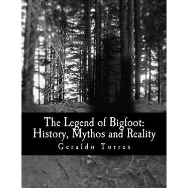 The Legend of Bigfoot: History, Mythos and Reality