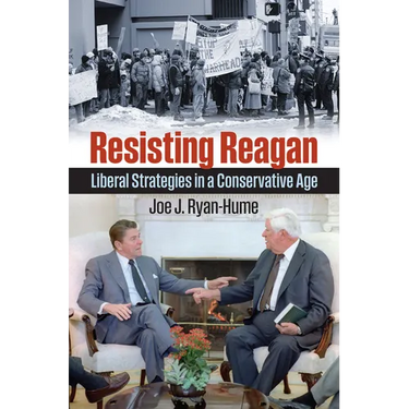 Resisting Reagan: Liberal Strategies in a Conservative Age