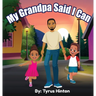 My Grandpa Said I Can