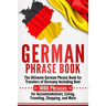 German Phrase Book: The Ultimate German Phrase Book for Travelers of Germany, Including Over 1000 Phrases for Accommodations, Eating, Trav