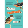 A New Position on Sex: A Guide to Greater Sexual Confidence, Pleasure, and Authenticity