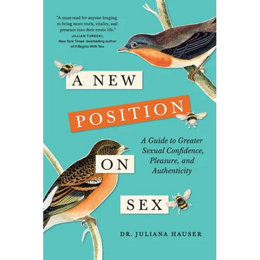 A New Position on Sex: A Guide to Greater Sexual Confidence, Pleasure, and Authenticity