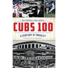 Cubs 100: A Century at Wrigley