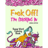 Swear Word Coloring Book: "F*ck Off! I'm Coloring" Adult Self-Help
