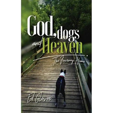 God, Dogs and Heaven: The Journey Home