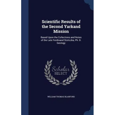 Scientific Results of the Second Yarkand Mission: Based Upon the Collections and Notes of the Late Ferdinand Stoliczka, Ph. D. Geology