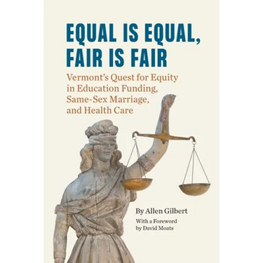 Equal is Equal, Fair is Fair: Vermont's Quest for Equity in Education Funding, Same-Sex Marriage, and Health Care