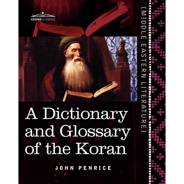 A Dictionary and Glossary of the Koran: With Copious Grammatical References and Explanations of the Text