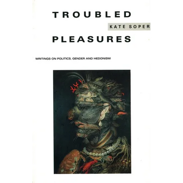 Troubled Pleasures: Writings on Politics, Gender and Hedonism